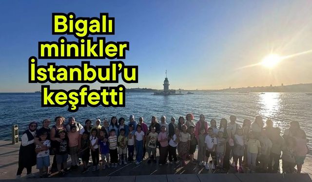 Bigalı minikler İstanbul’u keşfetti