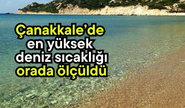 Çanakkale’de en yüksek deniz sıcaklığı orada ölçüldü