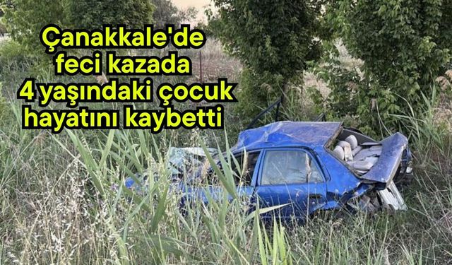 Çanakkale'de feci kazada 4 yaşındaki çocuk hayatını kaybetti  (Video)