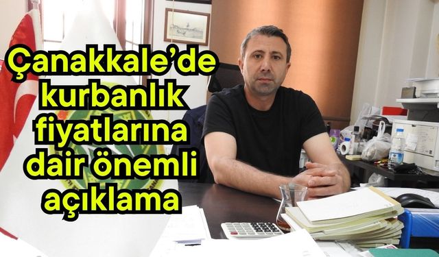 Çanakkale’de kurbanlık fiyatlarına dair önemli açıklama