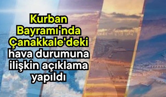 Kurban Bayramı'nda Çanakkale'deki hava durumuna ilişkin açıklama yapıldı