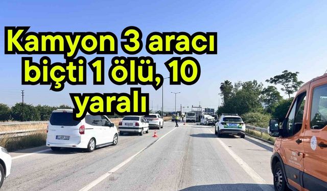 Kamyon 3 aracı biçti 1 ölü, 10 yaralı