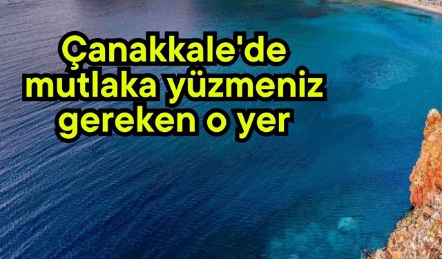 Çanakkale'de mutlaka yüzmeniz gereken o yer