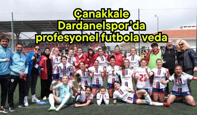 Çanakkale Dardanelspor’da profesyonel futbola veda