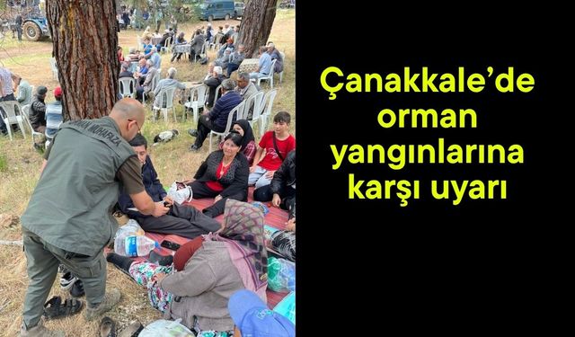 Çanakkale’de orman yangınlarına karşı uyarı