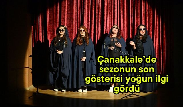 Çanakkale’de sezonun son gösterisi yoğun ilgi gördü