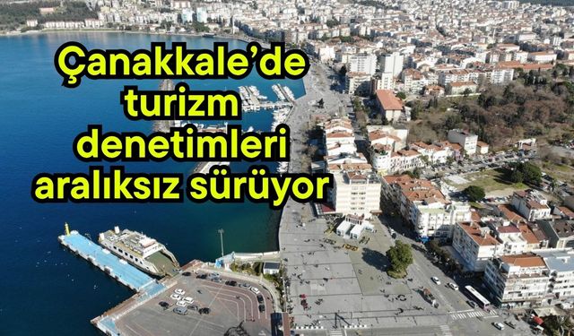 Çanakkale’de turizm denetimleri aralıksız sürüyor