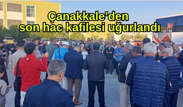 Çanakkale’den son hac kafilesi uğurlandı