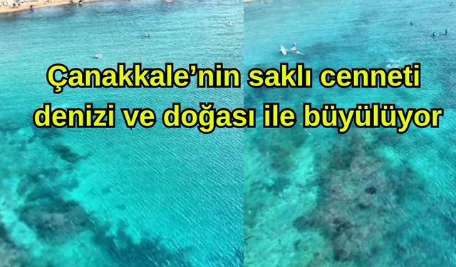 Çanakkale’nin saklı cenneti denizi ve doğası ile büyülüyor