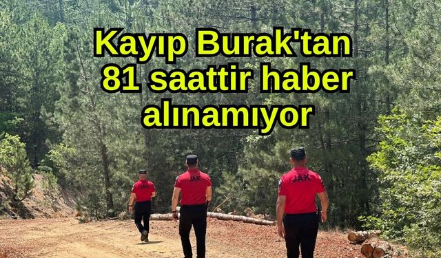 Kayıp Burak'tan 81 saattir haber alınamıyor
