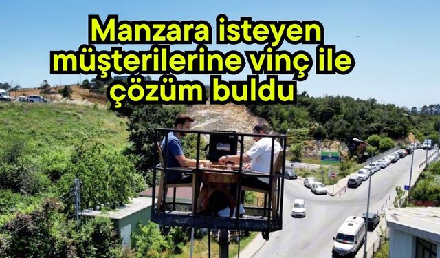 Manzara isteyen müşterilerine vinç ile çözüm buldu