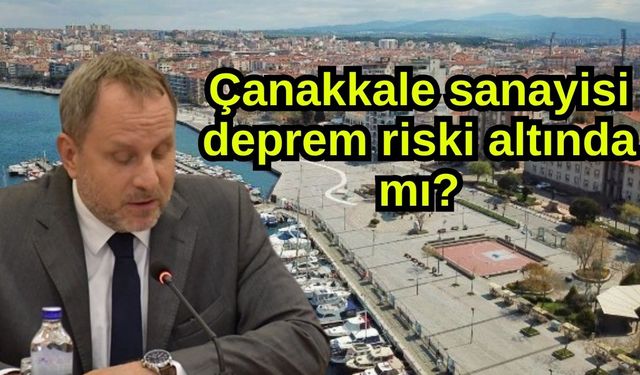 Çanakkale sanayisi deprem riski altında mı?