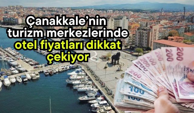 Çanakkale’nin turizm merkezlerinde otel fiyatları dikkat çekiyor