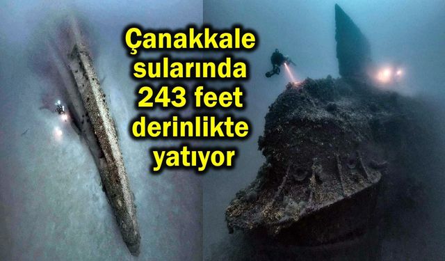 Çanakkale sularında 243 feet derinlikte yatıyor