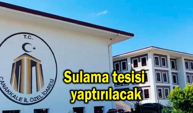 Sulama tesisi yaptırılacak