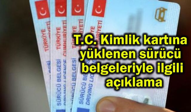 T.C. Kimlik kartına yüklenen sürücü belgeleriyle ilgili açıklama
