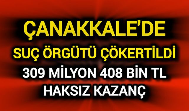 Çanakkale’de Dev Operasyon! Suç Örgütü Çökertildi