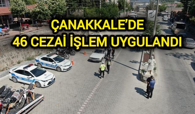 Çanakkale’de 46 Cezai İşlem Uygulandı