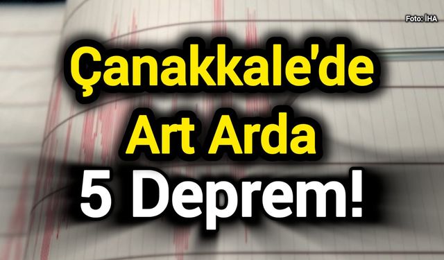 Çanakkale'de Art Arda 5 Deprem