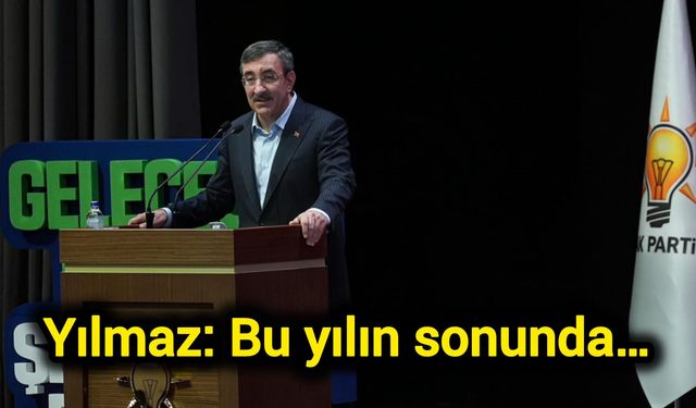 Yılmaz: Bu yılın sonunda…