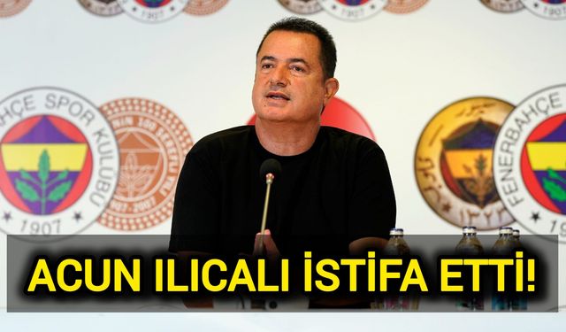 Fenerbahçe Asbaşkanı Acun Ilıcalı İstifa Etti!