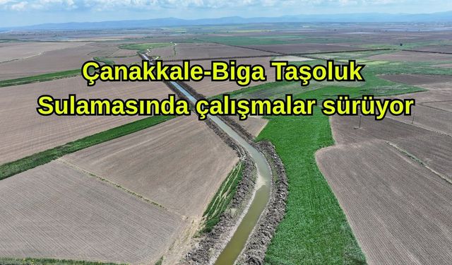 Çanakkale-Biga Taşoluk Sulamasında çalışmalar sürüyor