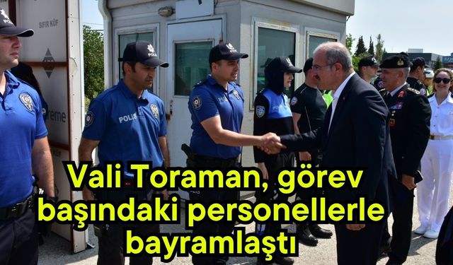 Vali Toraman, görev başındaki personellerle bayramlaştı