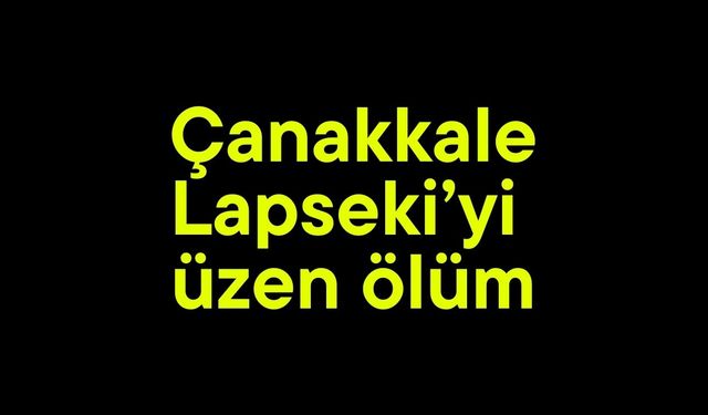 Çanakkale Lapseki’yi üzen ölüm