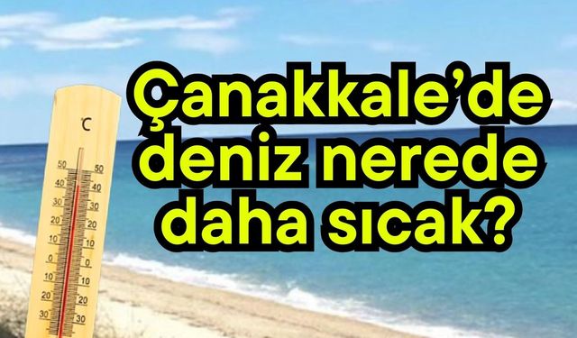 Çanakkale’de deniz nerede daha sıcak?
