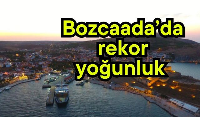 Bozcaada’da rekor yoğunluk (Video)