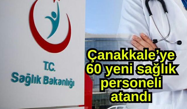 Çanakkale’ye 60 yeni sağlık personeli atandı