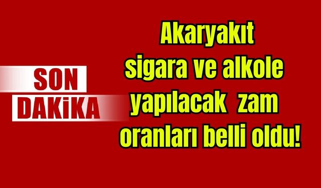 Akaryakıt, sigara ve alkole yapılacak zam oranları belli oldu
