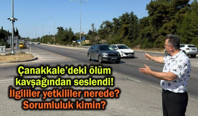 Çanakkale’deki ölüm kavşağından seslendi! İlgililer yetkililer nerede? Sorumluluk kimin?