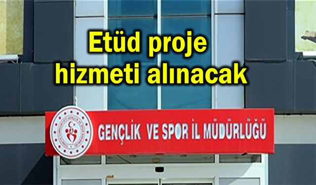 Etüd proje hizmeti alınacak