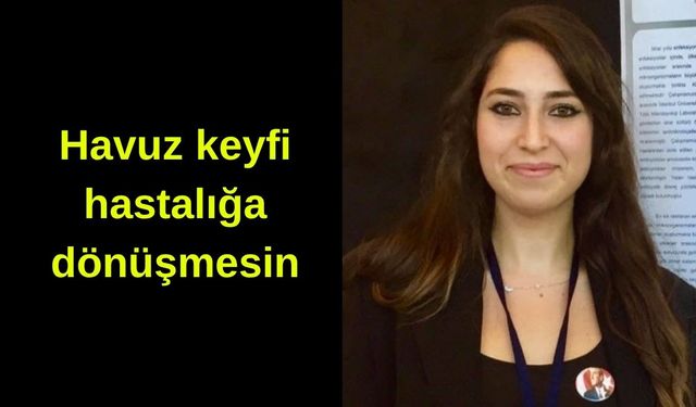Havuz keyfi hastalığa dönüşmesin