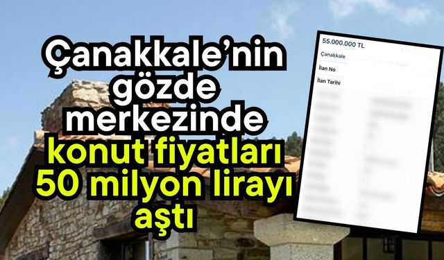Çanakkale’de konut fiyatları 50 milyon lirayı aştı