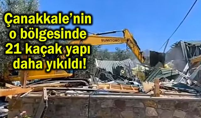 Çanakkale’de kaçak yapılar tek tek yıkılıyor (Video)