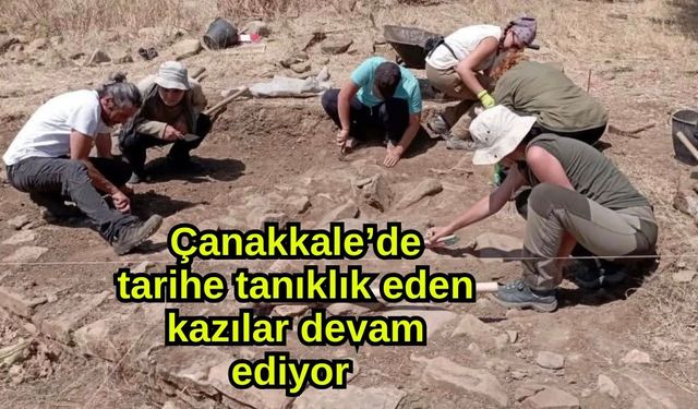 Çanakkale’de tarihe tanıklık eden kazılar devam ediyor