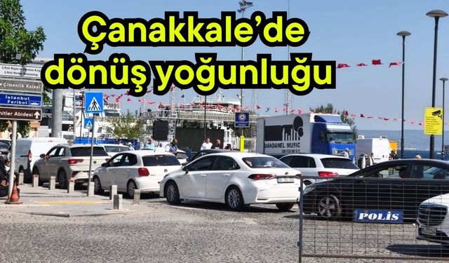 Çanakkale’de dönüş yoğunluğu