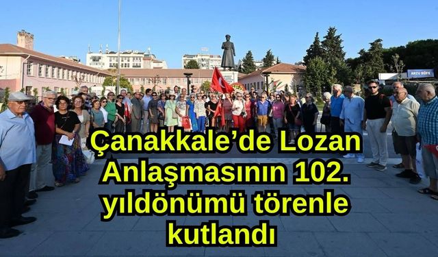 Çanakkale’de Lozan Anlaşmasının 102. Yıldönümü törenle kutlandı