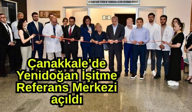Çanakkale’de Yenidoğan İşitme Referans Merkezi açıldı