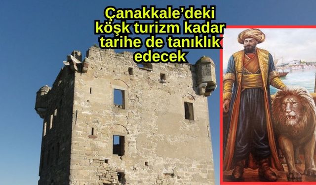 Çanakkale’deki köşk turizm kadar tarihe de tanıklık edecek