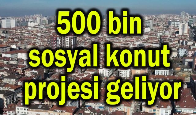 500 bin sosyal konut projesi geliyor (Video)