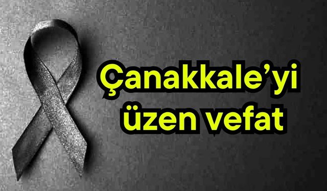 Çanakkale’yi üzen vefat
