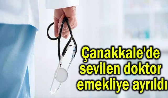 Çanakkale'de sevilen doktor emekliye ayrıldı