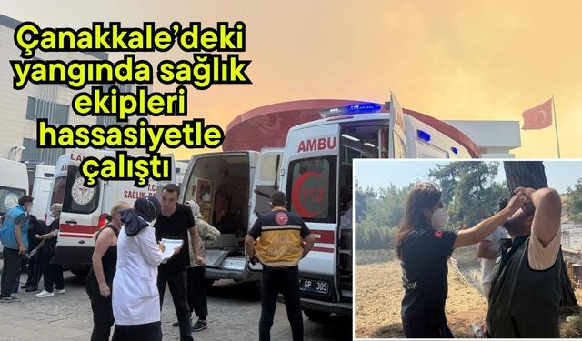 Çanakkale’deki yangında sağlık ekipleri hassasiyetle çalıştı