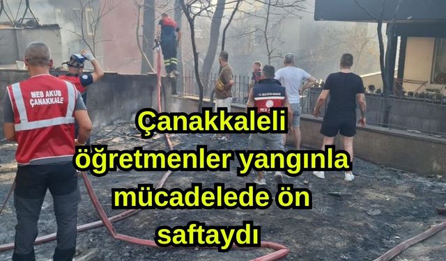 Çanakkaleli öğretmenler yangınla mücadelede ön saftaydı