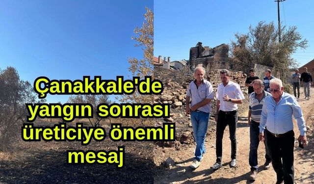 Çanakkale'de yangın sonrası üreticiye önemli mesaj
