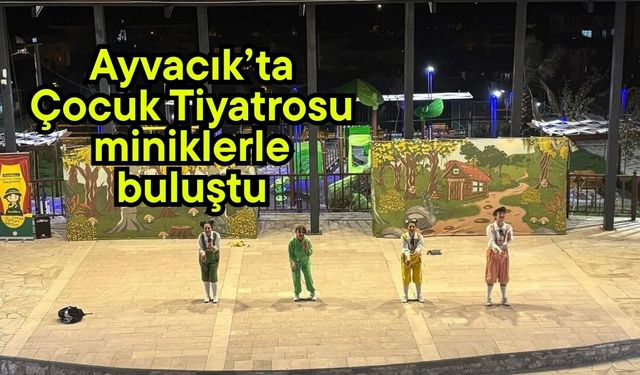 Ayvacık’ta Çocuk Tiyatrosu miniklerle buluştu