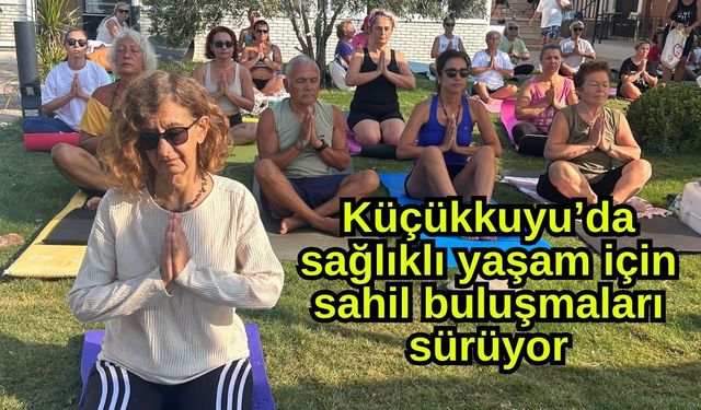 Küçükkuyu’da sağlıklı yaşam için sahil buluşmaları sürüyor